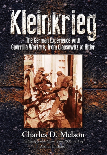 Kleinkrieg : The German Experience with Guerrilla Wars, from Clausewitz to Hitler, EPUB eBook
