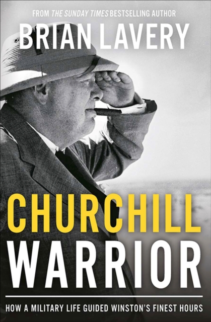 Churchill Warrior : How a Military Life Guided Winston's Finest Hours, EPUB eBook