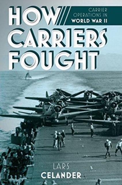 How Carriers Fought : Carrier Operations in WWII, Hardback Book