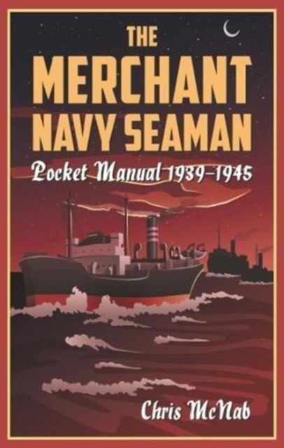 The Merchant Navy Seaman Pocket Manual 1939-1945, Hardback Book
