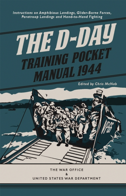 The D-Day Training Pocket Manual, 1944 : Instructions on Amphibious Landings, Glider-Borne Forces, Paratroop Landings and Hand-to-Hand Fighting, EPUB eBook