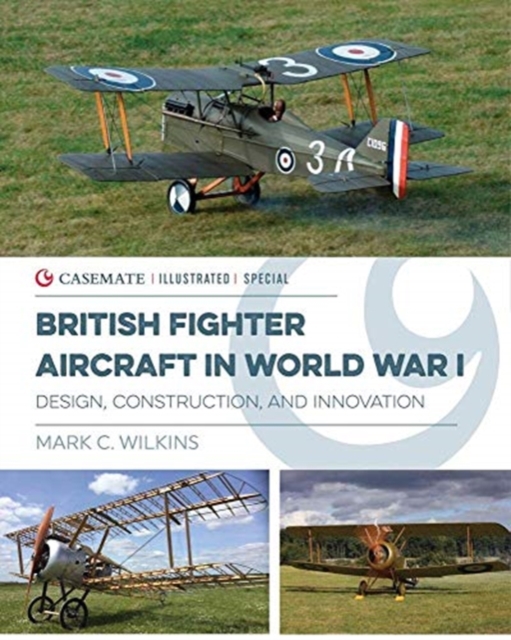 British Fighter Aircraft in WWI : Design, Construction and Innovation, Hardback Book