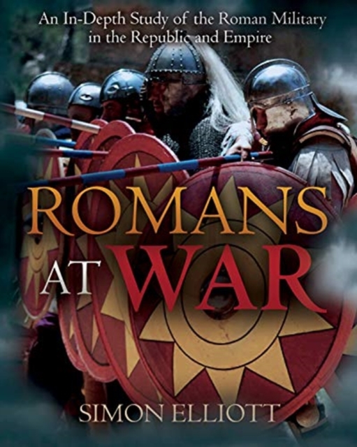 Romans at War : The Roman Military in the Republic and Empire, Hardback Book