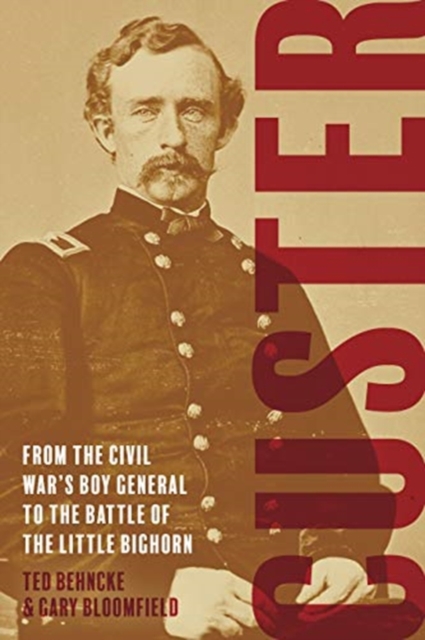 Custer : From the Civil War's Boy General to the Battle of the Little Bighorn, Hardback Book