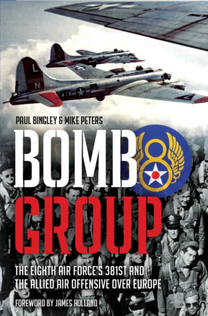 Bomb Group : The Eighth Air Force's 381st and the Allied Air Offensive Over Europe, Hardback Book