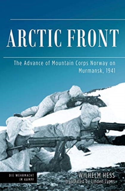 Arctic Front : The Advance of Mountain Corps Norway on Murmansk, 1941, Hardback Book