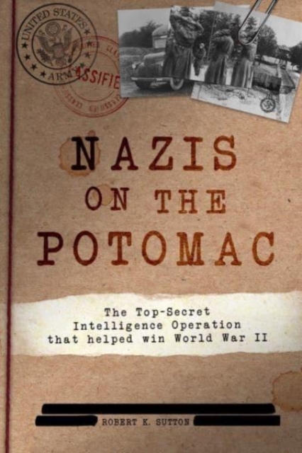 Nazis on the Potomac : The Top-Secret Intelligence Operation That Helped Win World War II, Hardback Book