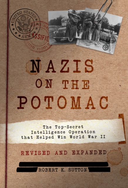 Nazis on the Potomac : The Top-Secret Intelligence Operation that Helped Win World War II, EPUB eBook