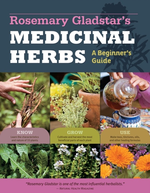Rosemary Gladstar's Medicinal Herbs: A Beginner's Guide : 33 Healing Herbs to Know, Grow, and Use, Paperback / softback Book