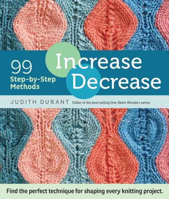 Increase, Decrease : 99 Step-by-Step Methods; Find the Perfect Technique for Shaping Every Knitting Project, Spiral bound Book
