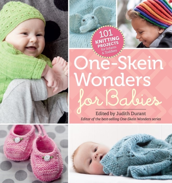 One-Skein Wonders® for Babies : 101 Knitting Projects for Infants & Toddlers, Paperback / softback Book