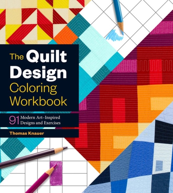 The Quilt Design Coloring Workbook : 91 Modern Art-Inspired Designs and Exercises, Paperback / softback Book