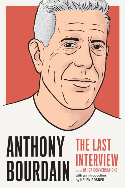 Anthony Bourdain: The Last Interview : And Other Conversations, Paperback / softback Book