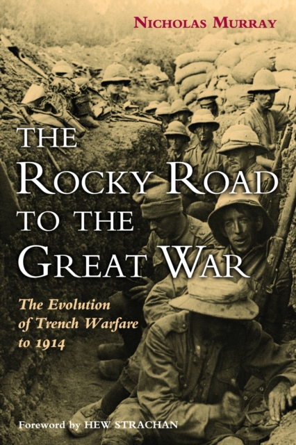 Rocky Road to the Great War : The Evolution of Trench Warfare to 1914, EPUB eBook