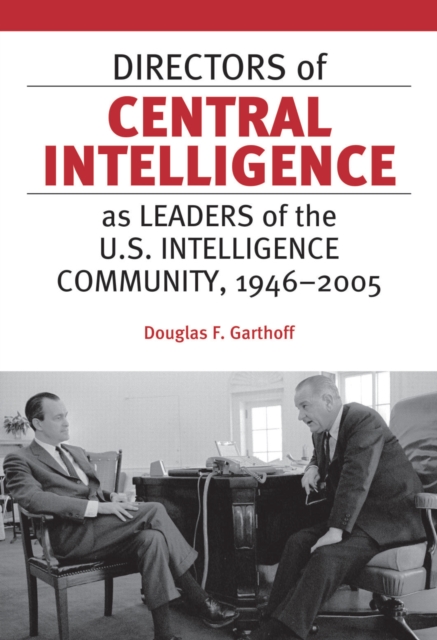 Directors of Central Intelligence as Leaders of the U.S. Intelligence Community, 1946-2005, EPUB eBook
