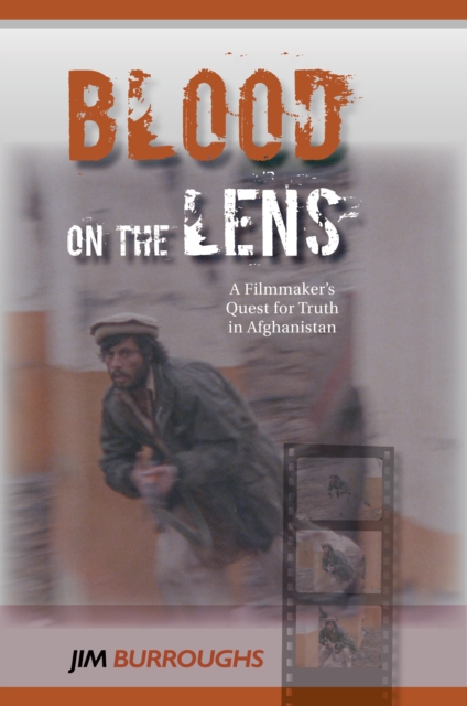 Blood on the Lens : A Filmmaker's Quest for Truth in Afghanistan, EPUB eBook