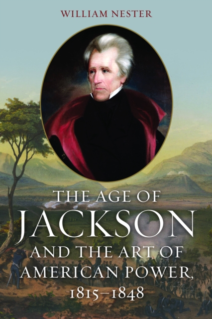 Age of Jackson and the Art of American Power, 1815-1848, EPUB eBook