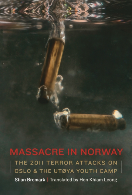 Massacre in Norway : The 2011 Terror Attacks on Oslo and the Utoya Youth Camp, EPUB eBook