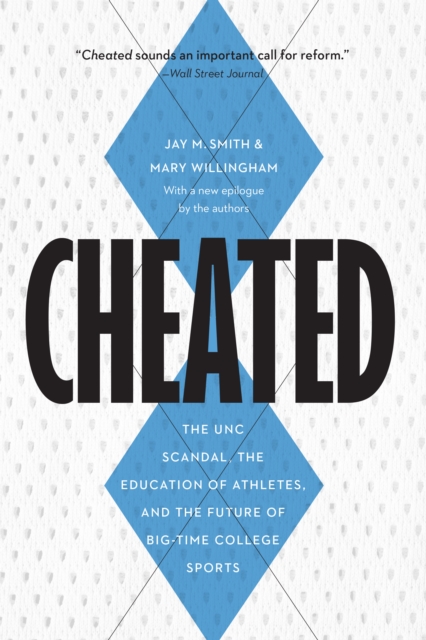 Cheated : The UNC Scandal, the Education of Athletes, and the Future of Big-Time College Sports, PDF eBook