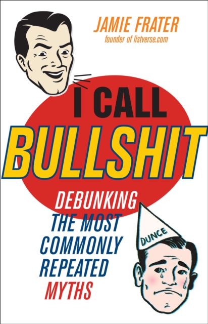 I Call Bullshit : Debunking the Most Commonly Repeated Myths, EPUB eBook