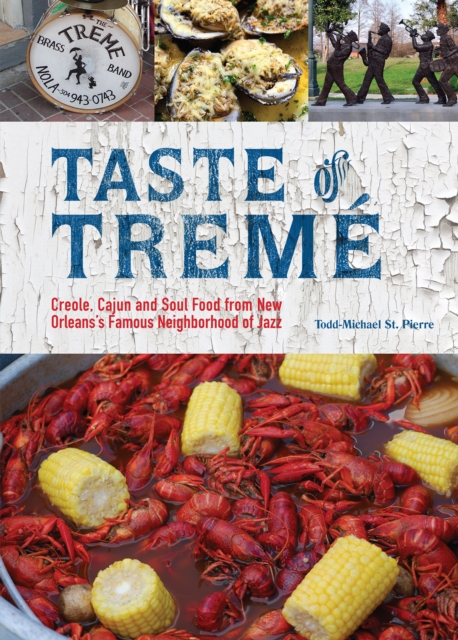 Taste of Treme : Creole, Cajun, and Soul Food from New Orleans' Famous Neighborhood of Jazz, EPUB eBook