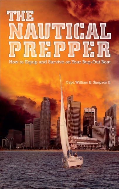The Nautical Prepper : How to Equip and Survive on Your Bug Out Boat, EPUB eBook