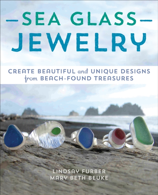 Sea Glass Jewelry : Create Beautiful and Unique Designs from Beach-Found Treasures, EPUB eBook