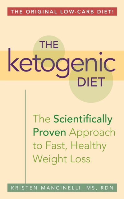 The Ketogenic Diet : The Scientifically Proven Approach to Fast, Healthy Weight Loss, EPUB eBook