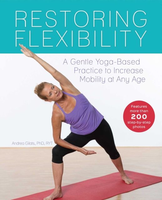 Restoring Flexibility : A Gentle Yoga-Based Practice to Increase Mobility at Any Age, EPUB eBook