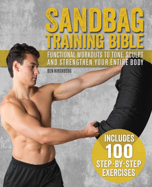 Sandbag Training Bible : Functional Workouts to Tone, Sculpt and Strengthen Your Entire Body, EPUB eBook