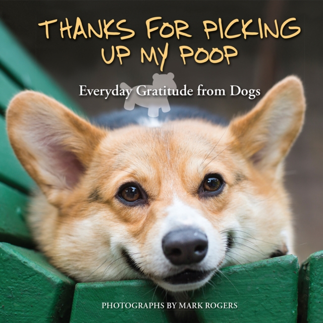 Thanks for Picking Up My Poop : Everyday Gratitude from Dogs, EPUB eBook