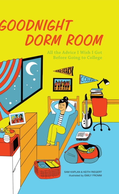 Goodnight Dorm Room : All the Advice I Wish I Got Before Going to College, PDF eBook
