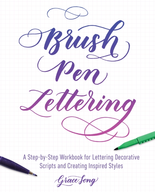Brush Pen Lettering : A Step-by-Step Workbook for Learning Decorative Scripts and Creating Inspired Styles, Paperback / softback Book