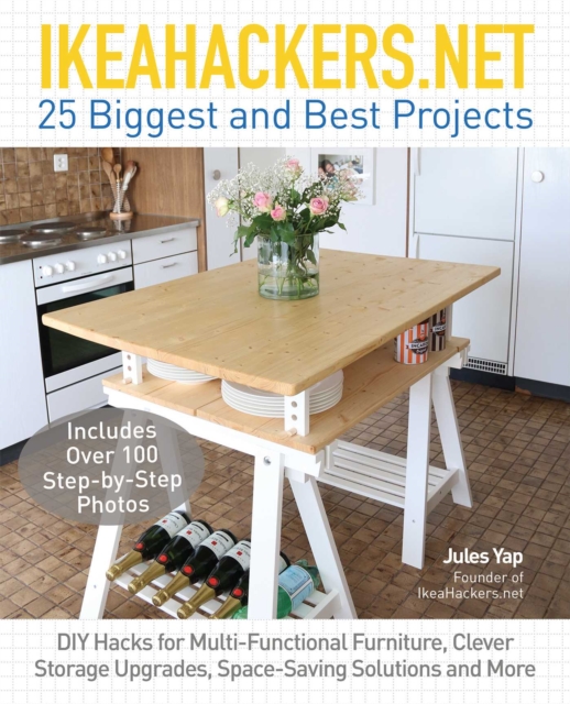 IKEAHACKERS.NET 25 Biggest and Best Projects : DIY Hacks for Multi-Functional Furniture, Clever Storage Upgrades, Space-Saving Solutions and More, EPUB eBook