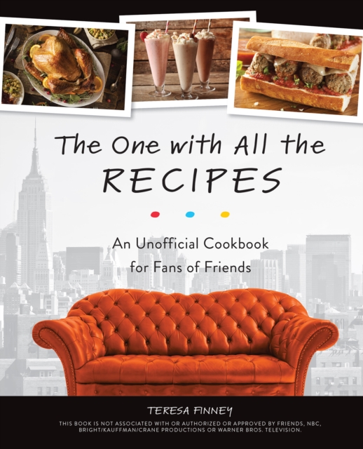 The One With All The Recipes : An Unofficial Cookbook for Fans of Friends, Hardback Book