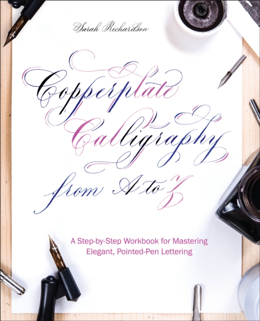 Copperplate Calligraphy from A to Z : A Step-by-Step Workbook for Mastering Elegant, Pointed-Pen Lettering, EPUB eBook