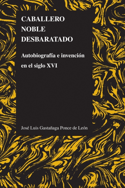 Caballero noble desbaratado : Autobiografia e invencion en el siglo XVI, EPUB eBook