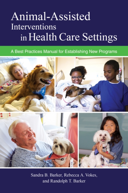 Animal-Assisted Interventions in Health Care Settings : A Best Practices Manual for Establishing New Programs, PDF eBook