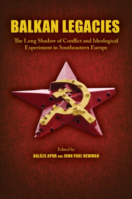 Balkan Legacies : The Long Shadow of Conflict and Ideological Experiment in Southeastern Europe, EPUB eBook