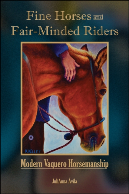 Fine Horses and Fair-Minded Riders : Modern Vaquero Horsemanship, EPUB eBook
