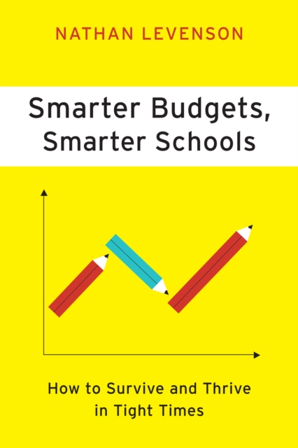 Smarter Budgets, Smarter Schools : How To Survive and Thrive in Tight Times, EPUB eBook
