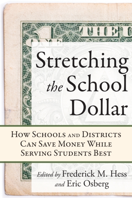 Stretching the School Dollar : How Schools and Districts Can Save Money While Serving Students Best, EPUB eBook