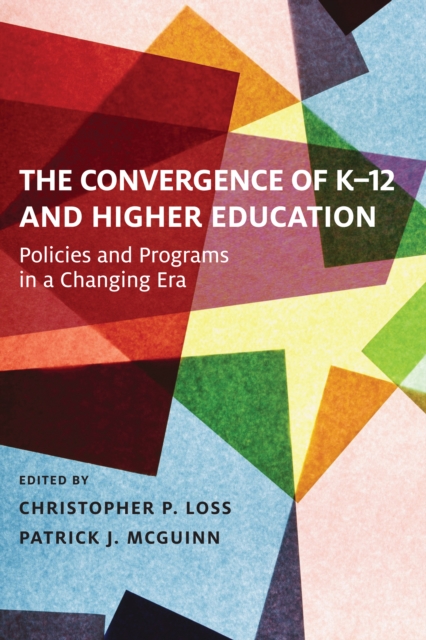 The Convergence of K-12 and Higher Education : Policies and Programs in a Changing Era, EPUB eBook