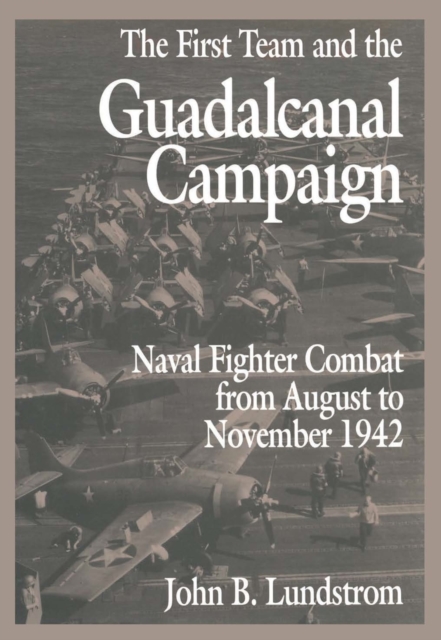 The First Team and the Guadalcanal Campaign : Naval Fighter Combat from August to November 1942, EPUB eBook