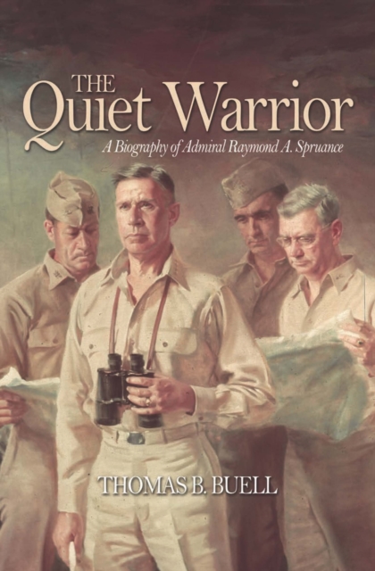 The Quiet Warrior : A Biography of Admiral Raymond A. Spruance, EPUB eBook