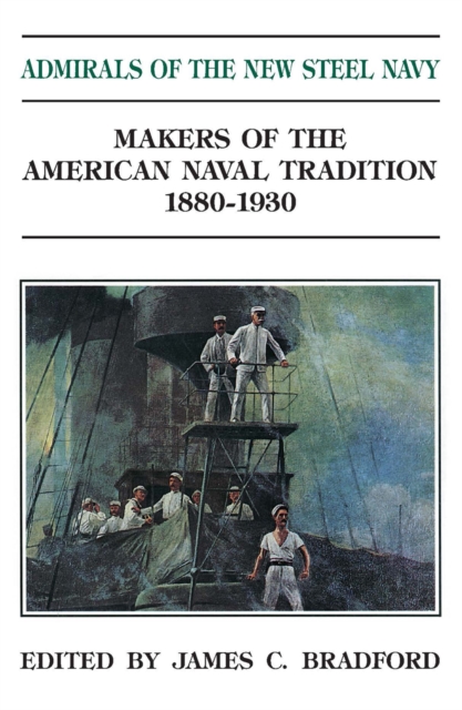 Admirals of the New Steel Navy : Makers of the American Naval Tradition 1880-1930, EPUB eBook