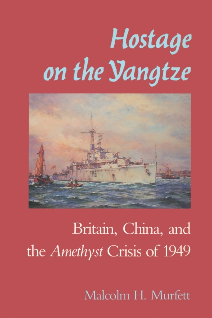 Hostage on the Yangtze : Britain, China, and the Amethyst Crisis of 1949, EPUB eBook