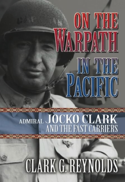 On the Warpath in the Pacific : Admiral Jocko Clark and the Fast Carriers, EPUB eBook