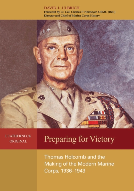 Preparing for Victory : Thomas Holcomb and the Making of the Modern Marine Corps, 1936-1943, EPUB eBook