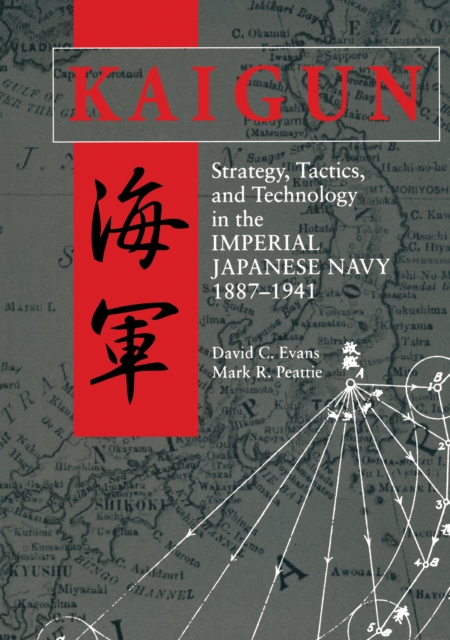 Kaigun : Strategy, Tactics, and Technology in the Imperial Japanese Navy, 1887-1941, EPUB eBook